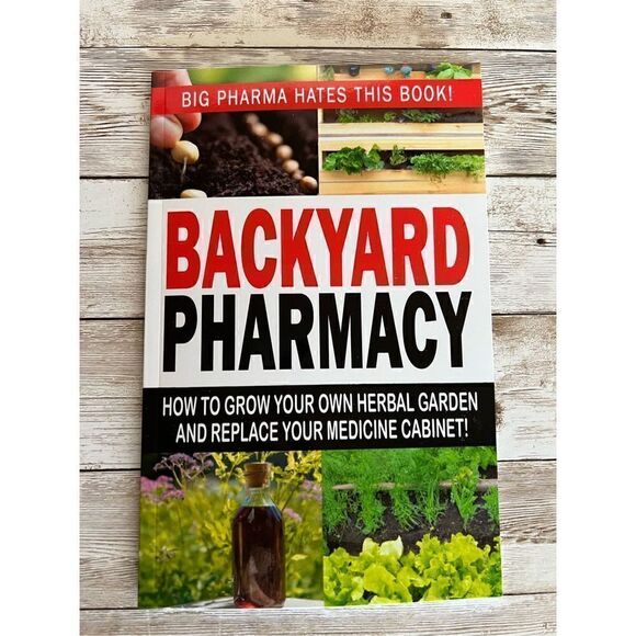 BACKYARD PHARMACY How To Grow Your Own Herbal Garden & Replace Your Medicine Cab - Picture 1 of 7